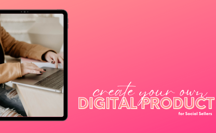 Creating a Digital Product | for Social Sellers